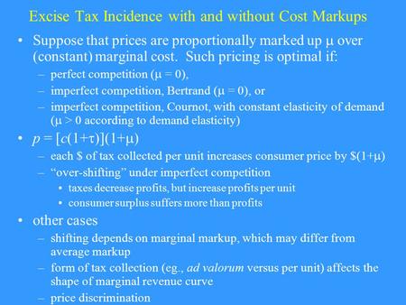 Excise Tax Incidence with and without Cost Markups Suppose that prices are proportionally marked up  over (constant) marginal cost. Such pricing is optimal.