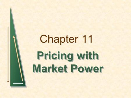 Chapter 11 Pricing with Market Power. Chapter 11Slide 2 Topics to be Discussed Capturing Consumer Surplus Price Discrimination Intertemporal Price Discrimination.