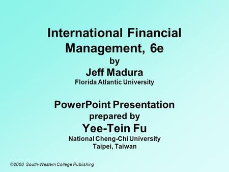 International Financial Management, 6e by Jeff Madura Florida Atlantic University PowerPoint Presentation prepared by Yee-Tein Fu National Cheng-Chi University.