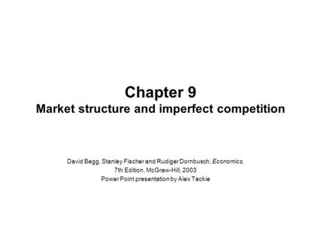 Chapter 9 Market structure and imperfect competition David Begg, Stanley Fischer and Rudiger Dornbusch, Economics, 7th Edition, McGraw-Hill, 2003 Power.