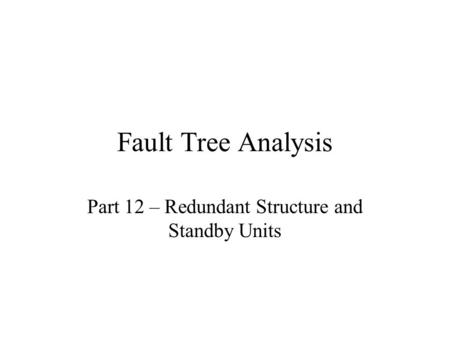 Fault Tree Analysis Part 12 – Redundant Structure and Standby Units.
