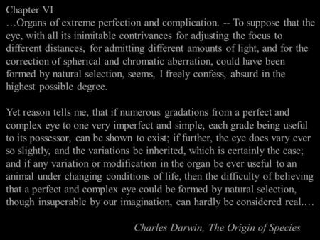 Chapter VI …Organs of extreme perfection and complication. -- To suppose that the eye, with all its inimitable contrivances for adjusting the focus to.