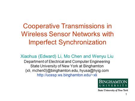1 Cooperative Transmissions in Wireless Sensor Networks with Imperfect Synchronization Xiaohua (Edward) Li, Mo Chen and Wenyu Liu Department of Electrical.