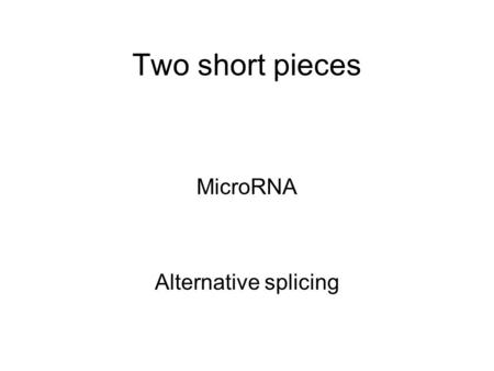 Two short pieces MicroRNA Alternative splicing.