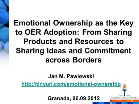 Emotional Ownership as the Key to OER Adoption: From Sharing Products and Resources to Sharing Ideas and Commitment across Borders Jan M. Pawlowski