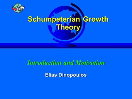 Facts About Growth Slide 1 Introduction and Motivation Elias Dinopoulos Schumpeterian Growth Theory.