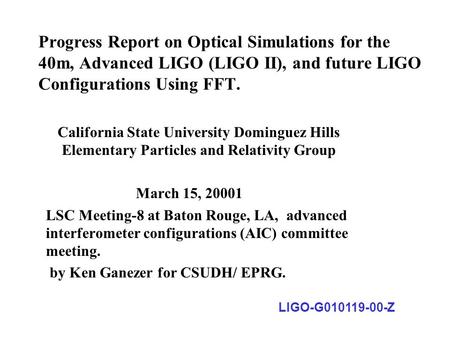 Progress Report on Optical Simulations for the 40m, Advanced LIGO (LIGO II), and future LIGO Configurations Using FFT. California State University Dominguez.