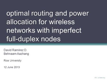 O ptimal routingpower allocation full-duplex o ptimal routing and power allocation for wireless networks with imperfect full-duplex nodes David Ramírez.