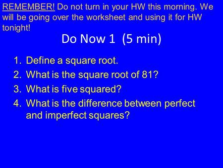 Do Now 1 (5 min) Define a square root. What is the square root of 81?