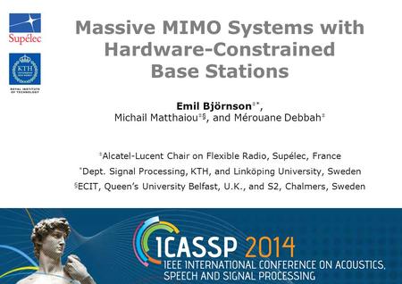 Massive MIMO Systems with Hardware-Constrained Base Stations Emil Björnson ‡*, Michail Matthaiou ‡§, and Mérouane Debbah ‡ ‡ Alcatel-Lucent Chair on Flexible.