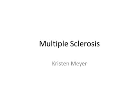 Multiple Sclerosis Kristen Meyer. Indroduction Definition Epidemiology Symptoms Diagnosis Tests and Evaluations Complications Treatment Effects on Exercise.
