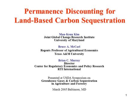 1 Permanence Discounting for Land-Based Carbon Sequestration Man-Keun Kim Joint Global Change Research Institute University of Maryland Bruce A. McCarl.