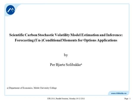 CFE-2011, Parallel Sessions, Monday 19/12/2011Page: 1 Scientific Carbon Stochastic Volatility Model Estimation and Inference: Forecasting (Un-)Conditional.