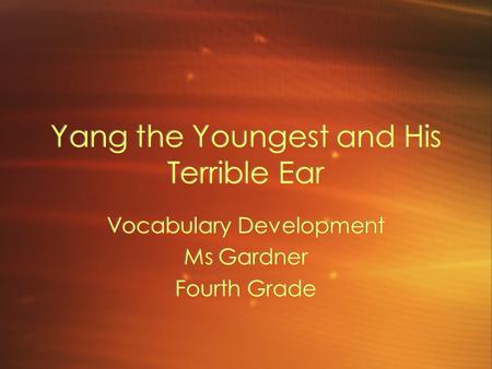 Yang the Youngest and His Terrible Ear Vocabulary Development Ms Gardner Fourth Grade Vocabulary Development Ms Gardner Fourth Grade.