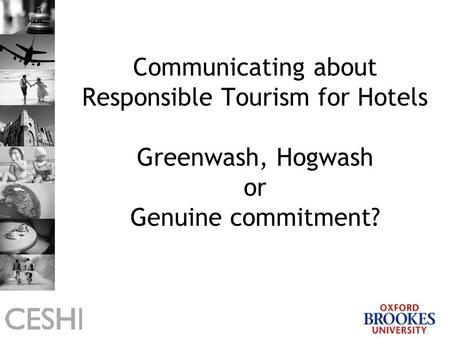Communicating about Responsible Tourism for Hotels Greenwash, Hogwash or Genuine commitment?