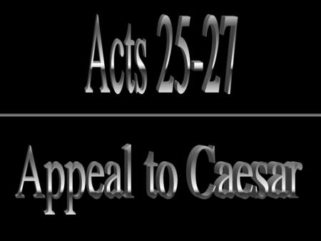 Overview of Chapters 24-28 24 – Paul stands trial before Felix, a terrible ruler 25 – Paul stands trial before Festus, an excellent ruler 26 – Paul presents.