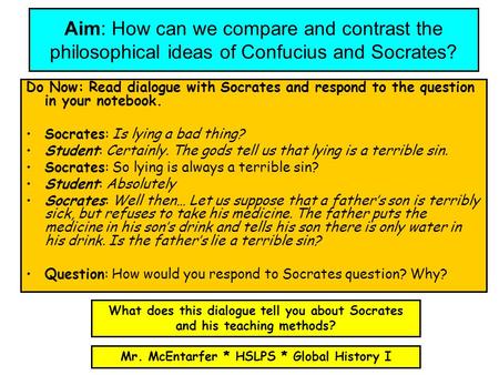 Aim: How can we compare and contrast the philosophical ideas of Confucius and Socrates? Do Now: Read dialogue with Socrates and respond to the question.