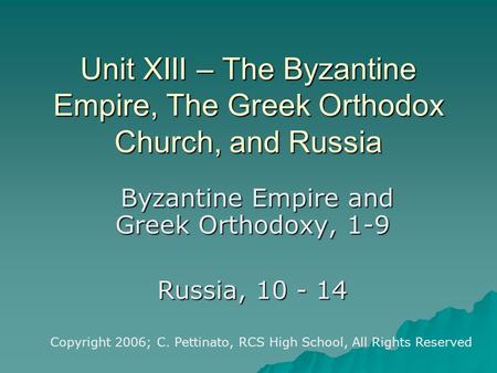 Unit XIII – The Byzantine Empire, The Greek Orthodox Church, and Russia Byzantine Empire and Greek Orthodoxy, 1-9 Byzantine Empire and Greek Orthodoxy,