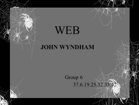 WEB JOHN WYNDHAM Group 6 37.6.19.25.32.35.42 Introduction- about the author John Wyndham was born in a village in Warwickshire, in the middle of England.