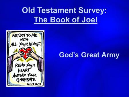 Old Testament Survey: The Book of Joel God’s Great Army.