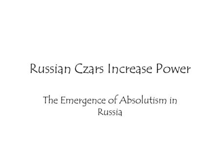 Russian Czars Increase Power
