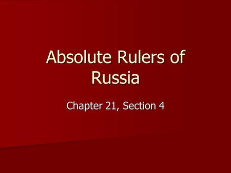 Absolute Rulers of Russia Chapter 21, Section 4. Section Opener Peter the Great makes many changes in Russia to try to make it more like western Europe.