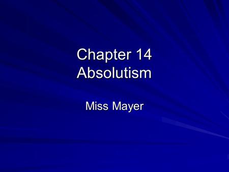Chapter 14 Absolutism Miss Mayer. Absolutism Absolutism - System in which the ruler holds total power. “Absolute power corrupts absolutely” -Lord Acton.