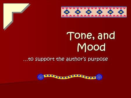 Tone, and Mood …to support the author’s purpose TONE TONE is simply the author’s attitude toward the subject. TONE is simply the author’s attitude toward.