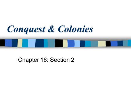 Conquest & Colonies Chapter 16: Section 2.