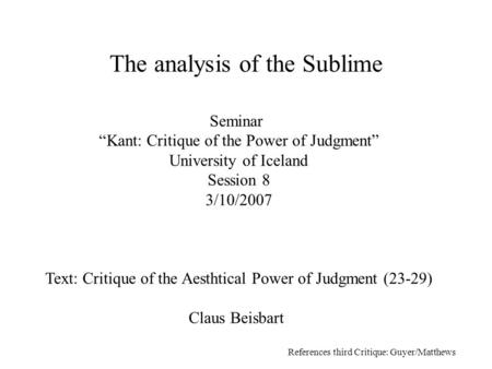 Seminar “Kant: Critique of the Power of Judgment” University of Iceland Session 8 3/10/2007 Text: Critique of the Aesthtical Power of Judgment (23-29)