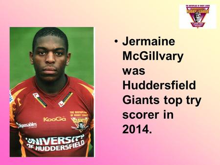 Jermaine McGillvary was Huddersfield Giants top try scorer in 2014.