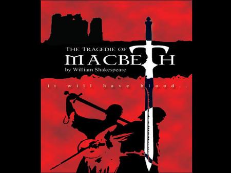 Introduction to Macbeth “Double, Double, toil and trouble; Fire burn and caldron bubble.”
