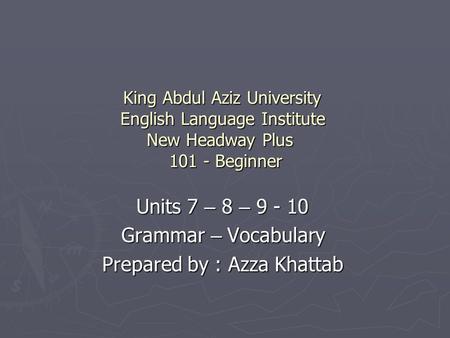 Units 7 – 8 – Grammar – Vocabulary Prepared by : Azza Khattab