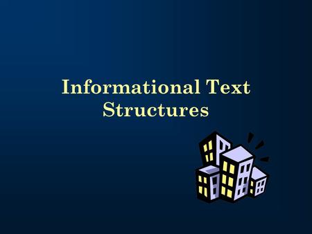 Informational Text Structures. What is a text structure? A “structure” is a building or framework “Text structure” refers to how a piece of text is built.