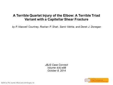 A Terrible Quartet Injury of the Elbow: A Terrible Triad Variant with a Capitellar Shear Fracture by P. Maxwell Courtney, Roshan P. Shah, Samir Mehta,