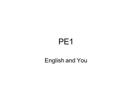 PE1 English and You. Hey George! (pic p47) Yes Mary? What is it? I just wanted to say… Yes? I think your English is fantastic! Really? You really think.