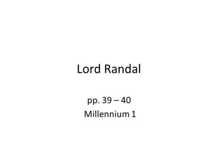 Lord Randal pp. 39 – 40 Millennium 1.
