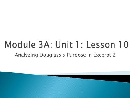 Analyzing Douglass’s Purpose in Excerpt 2.  Opening ◦ Entry Task: Powerful Stories (5 minutes) ◦ Adding to Powerful Stories Anchor Chart (5 minutes)
