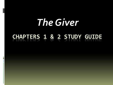 The Giver Chapters 1 & 2 Study guide.