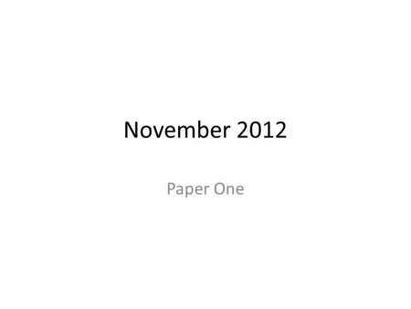 November 2012 Paper One.