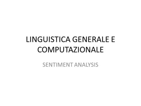 LINGUISTICA GENERALE E COMPUTAZIONALE SENTIMENT ANALYSIS.