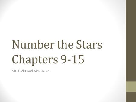 Number the Stars Chapters 9-15 Ms. Hicks and Mrs. Muir.
