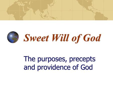 Sweet Will of God The purposes, precepts and providence of God.