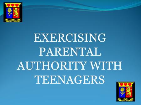 EXERCISING PARENTAL AUTHORITY WITH TEENAGERS. From the parent’s perspective: Adolescence is that terrible “something” that happens to children when they.