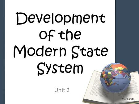 Development of the Modern State System Unit 2 Ms. Ramos.