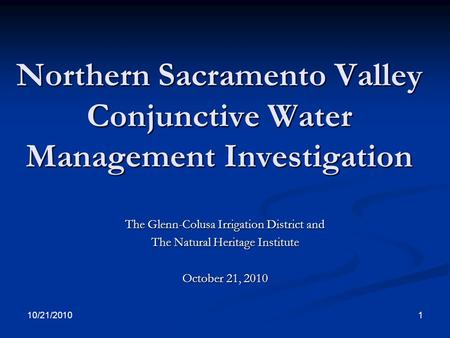 Northern Sacramento Valley Conjunctive Water Management Investigation The Glenn-Colusa Irrigation District and The Natural Heritage Institute October 21,