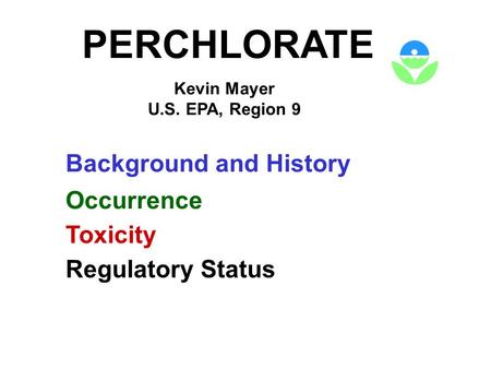 PERCHLORATE Background and History Occurrence Toxicity
