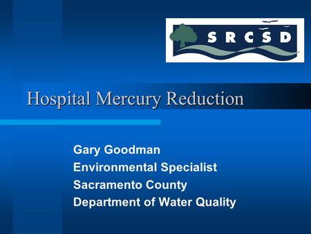 Hospital Mercury Reduction Gary Goodman Environmental Specialist Sacramento County Department of Water Quality.