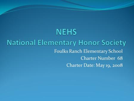 Foulks Ranch Elementary School Charter Number 68 Charter Date: May 19, 2008.