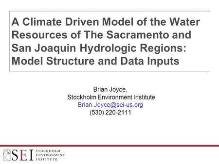 A Climate Driven Model of the Water Resources of The Sacramento and San Joaquin Hydrologic Regions: Model Structure and Data Inputs Brian Joyce, Stockholm.